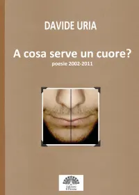 A cosa serve un cuore, le poesie di Davide Uria
