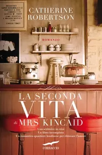 La seconda vita di Mrs Kincaid, un romanzo di  Catherine Robertson