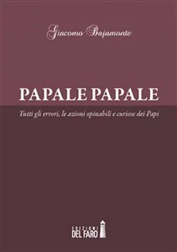 Papale Papale un libro di Giacomo Bajamonte