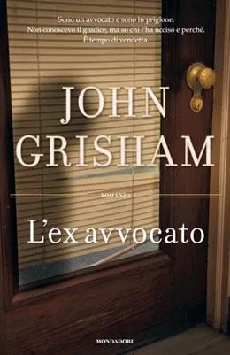 L'ex avvocato, torna John Grisham con un nuovo legal thriller