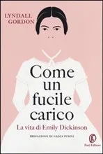 Come un fucile carico - La vita di Emily Dickinson