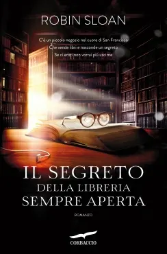 Il romanzo di Robin Sloan, Il segreto della libreria sempre aperta. Tra misteri e archivi, un intrigante romanzo.