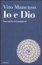 Copertina-Io e Dio. Una guida dei perplessi di Vito Mancuso