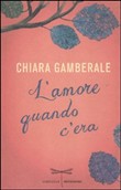 L'amore quando c'era - un romanzo di Chiara Gamberale