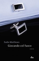 Giocando col fuoco, il primo romanzo di Sadie Matthews