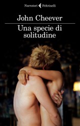 Una specie di solitudine, essenza ed apparenza di uomo firmate da John Cheever