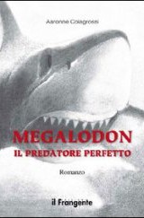 Megalodon il predatore perfetto di Aaronne Colagrossi