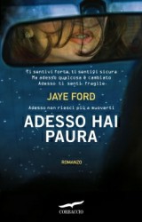 Adesso hai paura di Jaye Ford: romanzo thriller