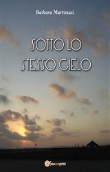 Sotto lo stesso cielo, un romanzo rosa di Barbara Martinucci