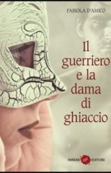 Il guerriero e la dama di ghiaccio, un romanzo storico di Fabiola D’Amico