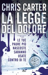 La legge del dolore, il primo thriller di Chris Carter in edizione italiana