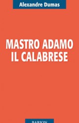 Mastro Adamo il calabrese, ecco il romanzo sconosciuto di Dumas