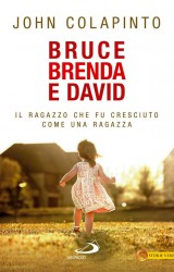 Bruce, Brenda e David, il ragazzo cresciuto come una ragazza | John Colapinto