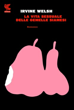 La vita sessuale delle gemelle siamesi Irvine Welsh