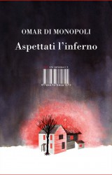 Aspettati l’inferno (e il paradiso) di Omar Di Monopoli