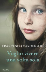 Voglio vivere una volta sola di Francesco Carofiglio