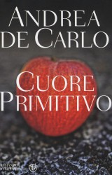 Cuore Primitivo, l’ultimo libro di Andrea de Carlo