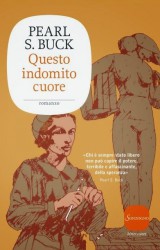 Questo indomito cuore il romanzo americano-europeo di Pearl S. Buck