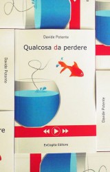 Qualcosa da perdere, il nuovo romanzo di Davide Potente