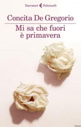 Mi sa che fuori è primavera di Concita De Gregorio