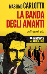 La banda degli amanti, il ritorno dell’Alligatore nell’ultimo libro di Massimo Carlotto