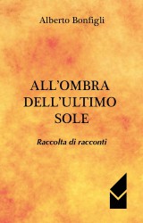 All’ombra dell’ultimo sole di Alberto Bonfigli