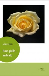 “Rose giallo ambrato” di Monica Pizzi