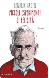 Piccoli esperimenti di felicità di Hendrik Groen.