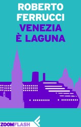 “Venezia è Laguna” ultimo ebook di Roberto Ferrucci