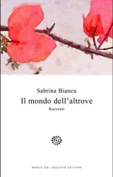 “Il mondo dell’altrove” di Sabrina Biancu