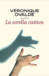 “La sorella cattiva” di Véronique Ovaldé