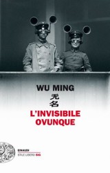 “L’invisibile ovunque” dei Wu Ming