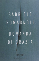 “Domanda di Grazia” di Gabriele Romagnoli