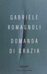 “Domanda di Grazia” di Gabriele Romagnoli