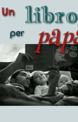 Festa del papà: il libro giusto per ogni papà