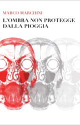 L’ombra non protegge dalla pioggia | Marco Marchini