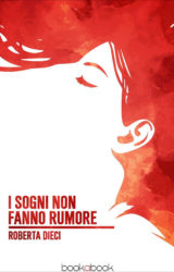 I Sogni non fanno rumore | Roberta Dieci