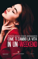 Come ti cambio la vita in un weekend | Patrizio Giulio Cesare Moramarco