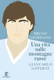 Bruno Giordano. Una vita sulle montagne russe | Giancarlo Governi