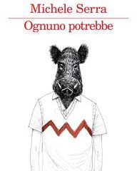 Ognuno potrebbe | Michele Serra