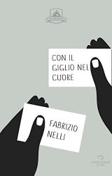 Intervista a Fabrizio Nelli, autore de “Con il Giglio nel cuore”