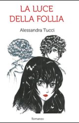 Intervista a Alessandra Tucci, autrice de “La Luce Della Follia”