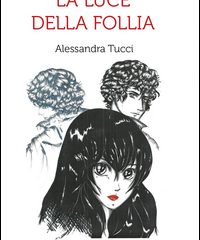 Intervista a Alessandra Tucci, autrice de “La Luce Della Follia”