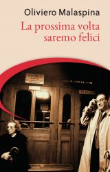 Intervista a Oliviero Malaspina autore de “La prossima volta saremo felici”