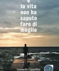 Intervista a Leonardo Cappellini, autore de “E la vita non ha saputo fare di meglio”