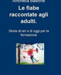 Intervista a Antonella Bastone, autrice de “Le fiabe raccontate agli adulti. Storie di ieri e di oggi per la formazione”