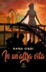 Intervista a Sara Ossi, autrice de “In un’altra vita”