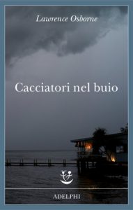 Cacciatori nel buio | Lawrence Osborne