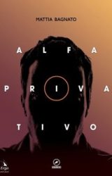 Intervista a Mattia Bagnato, autore de “Alfa privativo”