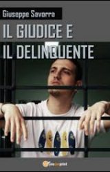 Intervista a Giuseppe Savorra, autore de “Il giudice e il delinquente”